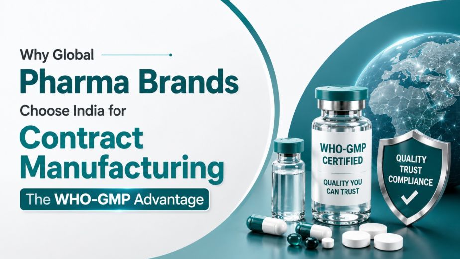 Why Global Pharma Brands Choose India for Contract Manufacturing - The WHO-GMP Advantage